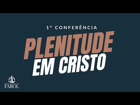 1ª Conferência PLENITUDE EM CRISTO - 16/05/2026 - Abertura