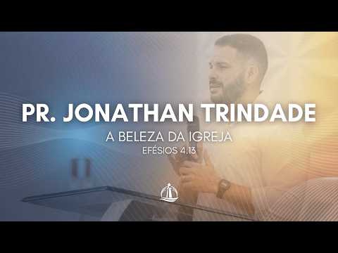 Pr. Jonathan Trindade - A Beleza da Igreja (07 de Junho de 2026)